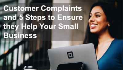 Customer Complaints and 5 Steps to Ensure they Help Your Small Business