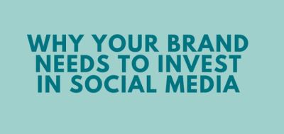 Why Your Brand Needs to Invest in Social Media [Infographic]